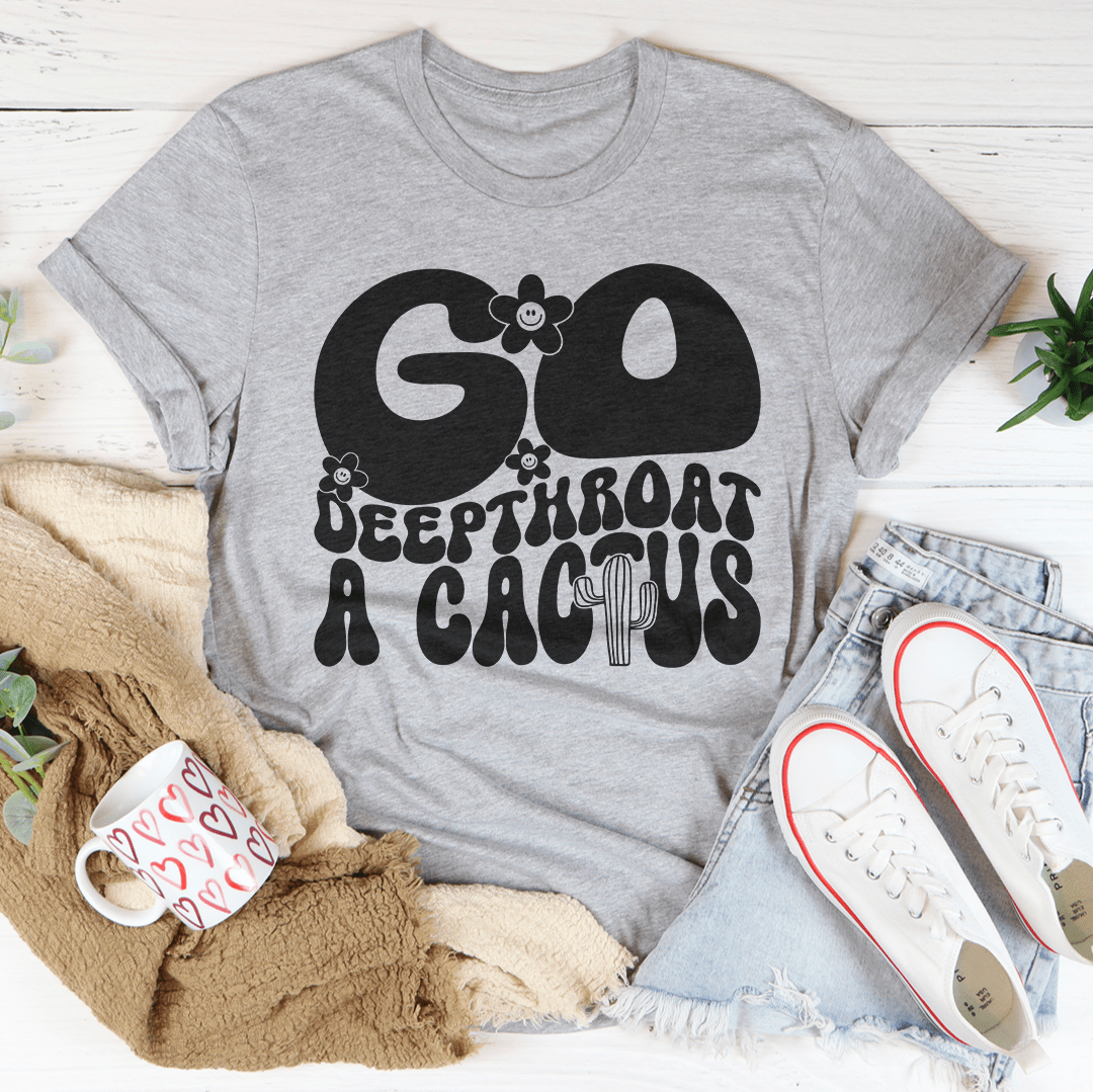 Go Deepthroat A Cactus Unisex Tee