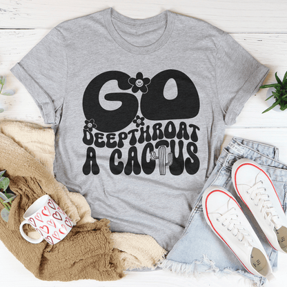 Go Deepthroat A Cactus Unisex Tee