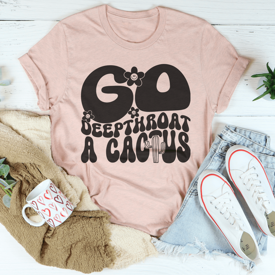 Go Deepthroat A Cactus Unisex Tee