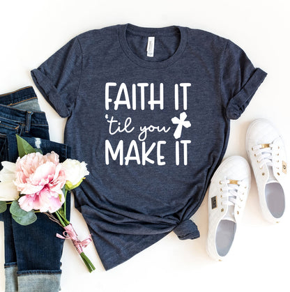 faith it till you make it t-shirt